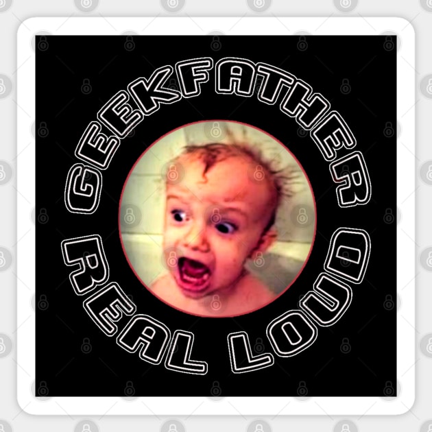 Geekfather Real Loud Sticker by Geeks Under the Influence 